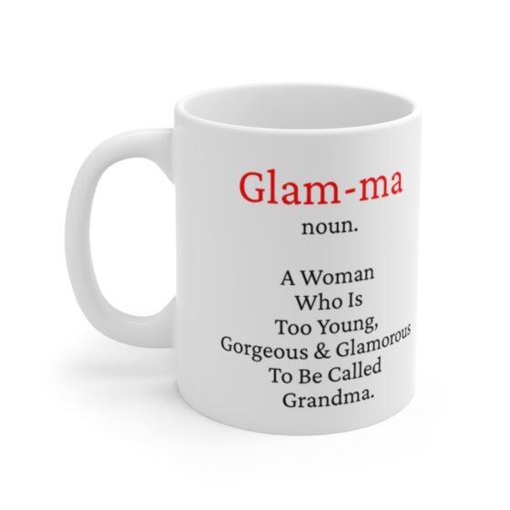 "Glam-ma Noun. A Woman Who Is Too Young, Gorgeous & Glamourous To Be Called Grandma" - Funny Double Sided Print - White Ceramic Mug 11oz