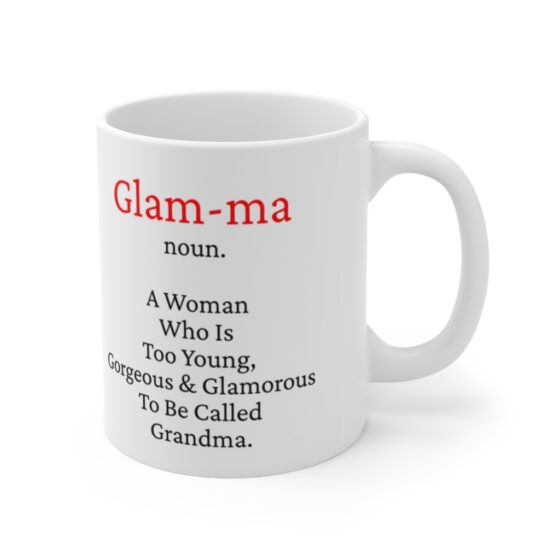 "Glam-ma Noun. A Woman Who Is Too Young, Gorgeous & Glamourous To Be Called Grandma" - Funny Double Sided Print - White Ceramic Mug 11oz - Image 3