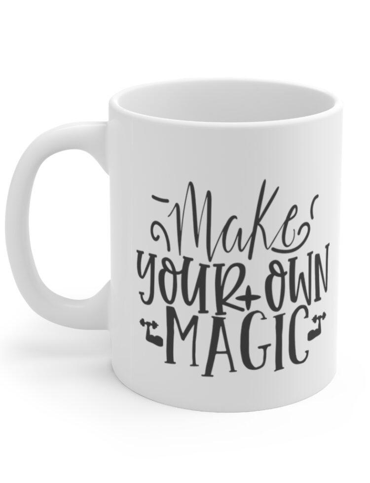 "Make Your Own Magic" - Funny Double Sided Print - White Ceramic Mug 11oz