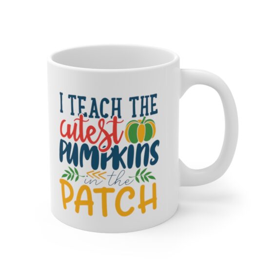 "I Teach the Cutest Pumpkins in the Patch" - Funny Double Sided Print - White Ceramic Mug 11oz - Image 3