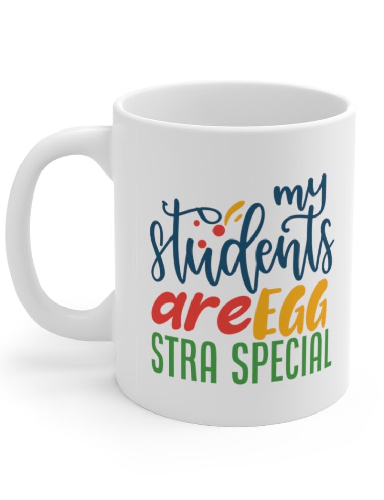 "My Students are Egg Stra Special" - Funny Double Sided Print - White Ceramic Mug 11oz