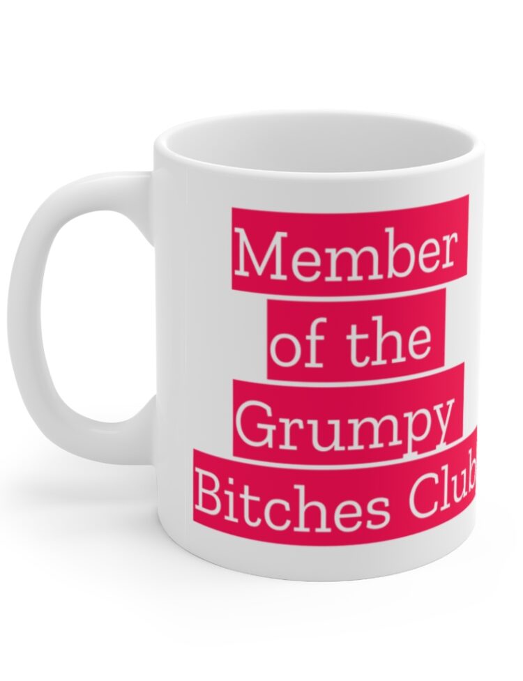 "Member of the Grumpy Bitches Club" - Funny Double Sided Print - White Ceramic Mug 11oz