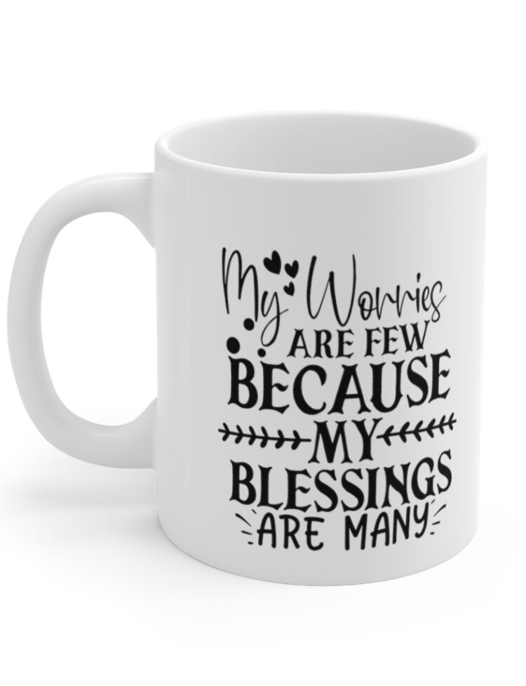 "My Worries are Few because My Blessings are Many" - Funny Double Sided Print - White Ceramic Mug 11oz