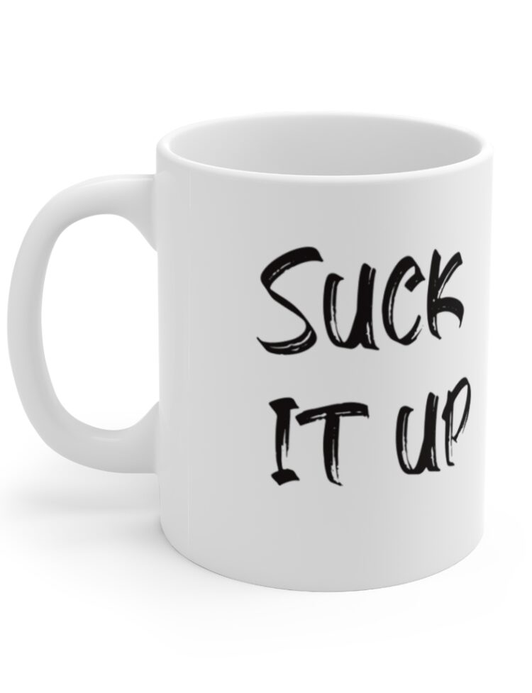 "Suck It Up" - Funny Double Sided Print - White Ceramic Mug 11oz