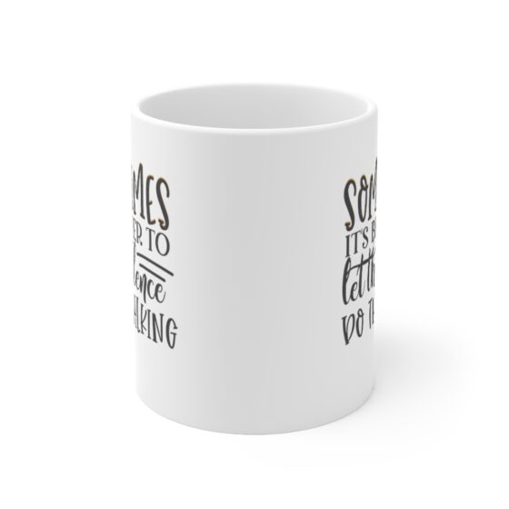 "Sometimes It's Better to Let the Silence Do the Talking" - Funny Double Sided Print - White Ceramic Mug 11oz - Image 2