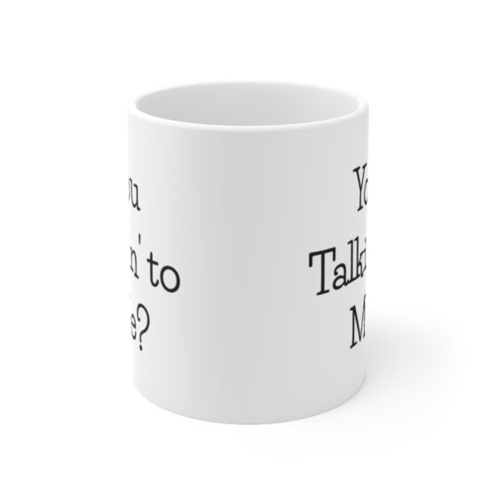 "You  Talkin' to Me?" - Funny Double Sided Print - White Ceramic Mug 11oz - Image 2