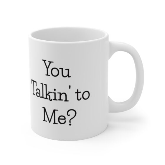 "You  Talkin' to Me?" - Funny Double Sided Print - White Ceramic Mug 11oz - Image 3