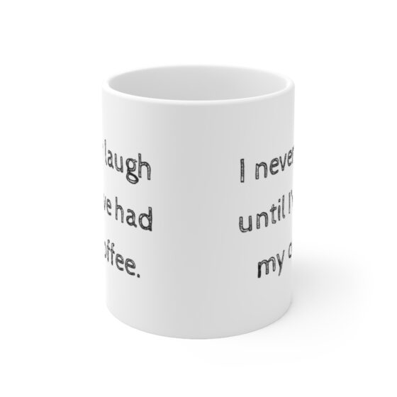 "I never laugh until I’ve had my coffee" - Funny Double Sided Print - White Ceramic Mug 11oz - Image 2