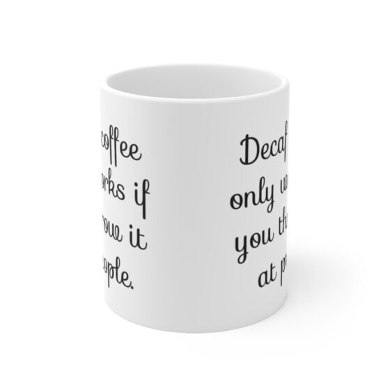 "Decaf coffee only works if you throw it at people." - Funny Double Sided Print - White Ceramic Mug 11oz - Image 2