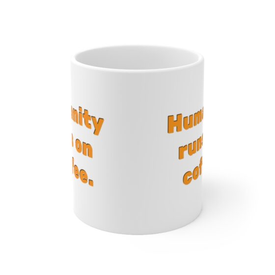 "Humanity runs on coffee." - Funny Double Sided Print - White Ceramic Mug 11oz - Image 2