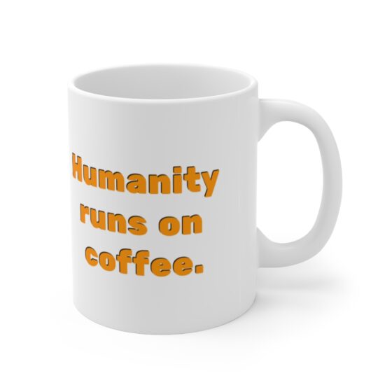 "Humanity runs on coffee." - Funny Double Sided Print - White Ceramic Mug 11oz - Image 3