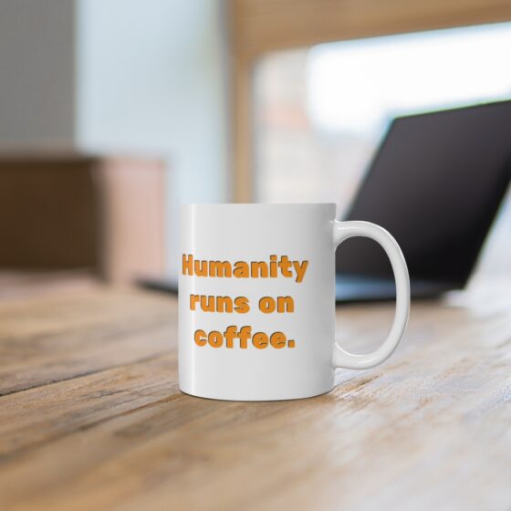 "Humanity runs on coffee." - Funny Double Sided Print - White Ceramic Mug 11oz - Image 6