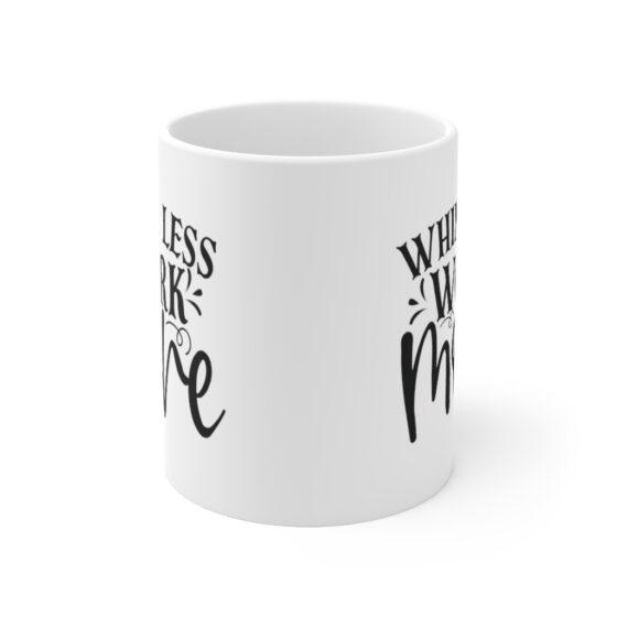 "Whine Less Work More" - Funny Double Sided Print - White Ceramic Mug 11oz - Image 2