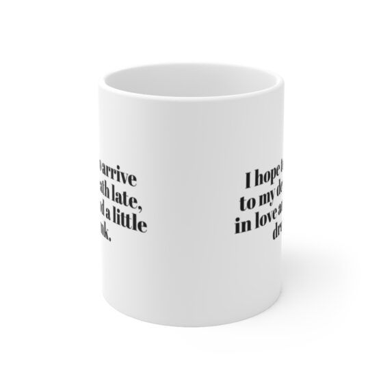 "I hope to arrive  to my death late,  in love and a little drunk." - Funny Double Sided Print - White Ceramic Mug 11oz - Image 2