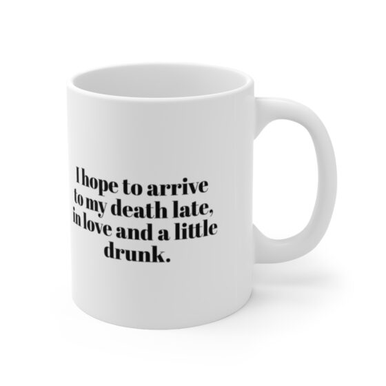 "I hope to arrive  to my death late,  in love and a little drunk." - Funny Double Sided Print - White Ceramic Mug 11oz - Image 3