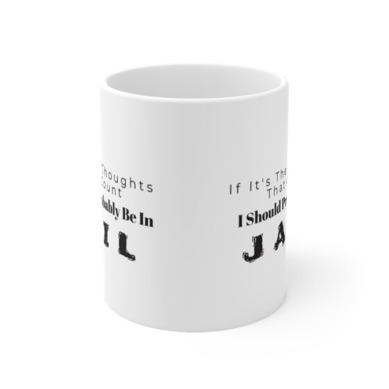 "If It's The Thoughts That Count I Should Probably Be In Jail." - Funny Double Sided Print - White Ceramic Mug 11oz - Image 2