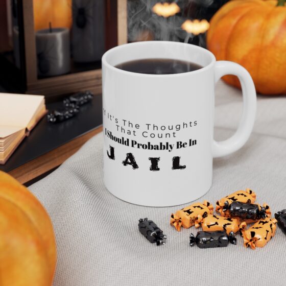 "If It's The Thoughts That Count I Should Probably Be In Jail." - Funny Double Sided Print - White Ceramic Mug 11oz - Image 7