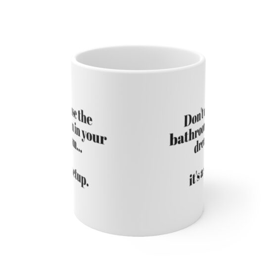 "Don't use the bathroom in your dream...   it's a setup. - Funny Double Sided Print - White Ceramic Mug 11oz - Image 2