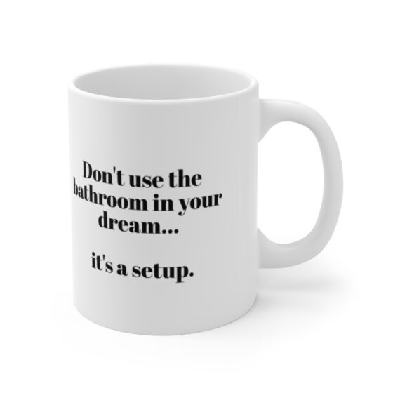 "Don't use the bathroom in your dream...   it's a setup. - Funny Double Sided Print - White Ceramic Mug 11oz - Image 3