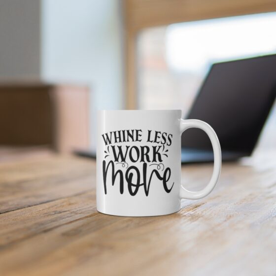 "Whine Less Work More" - Funny Double Sided Print - White Ceramic Mug 11oz - Image 6