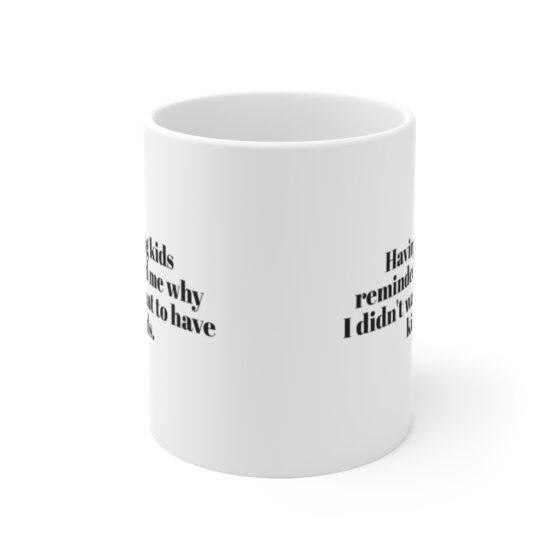 "Having kids reminded me why I didn't want to have kids." - Funny Double Sided Print - White Ceramic Mug 11oz - Image 2