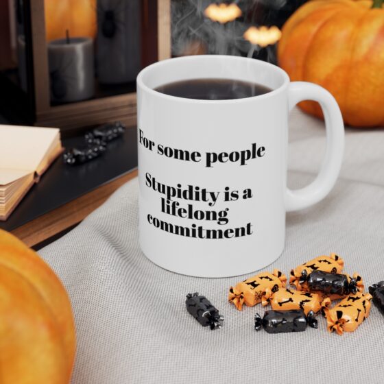 "For some people Stupidity is a lifelong commitment" - Funny Double Sided Print - White Ceramic Mug 11oz - Image 7