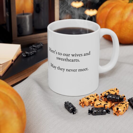 "Here’s to our wives and sweethearts. May they never meet." - Funny Double Sided Print - White Ceramic Mug 11oz - Image 7