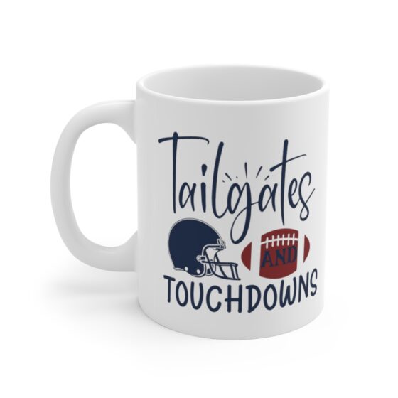 "Tailgates and Touchdowns" - Funny Double Sided Print - White Ceramic Mug 11oz