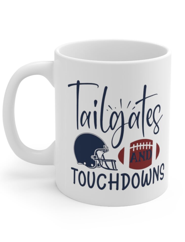 "Tailgates and Touchdowns" - Funny Double Sided Print - White Ceramic Mug 11oz