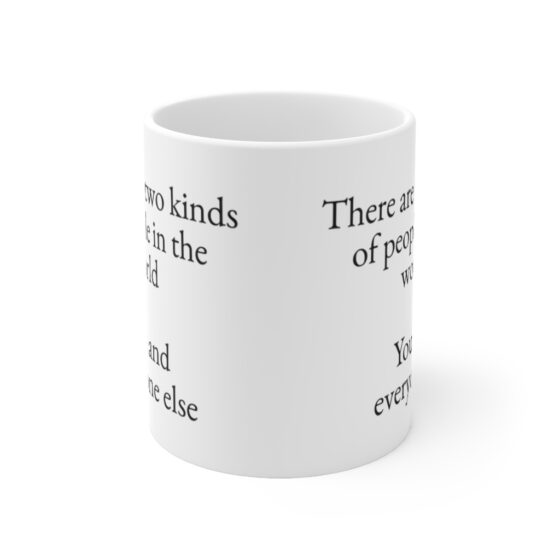 "There are two kinds of people in the world You and everyone else" - Funny Double Sided Print - White Ceramic Mug 11oz - Image 2