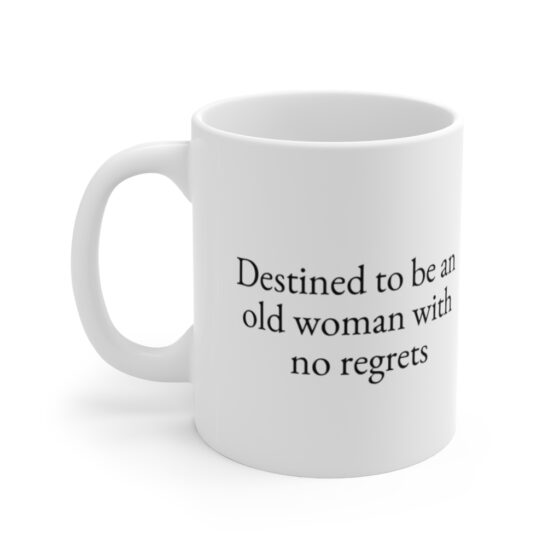 "Destined to be an old woman with no regrets" - Funny Double Sided Print - White Ceramic Mug 11oz