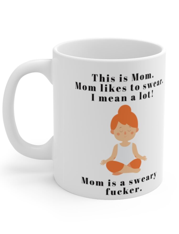 "This is Mom, Mom likes to swear, and I mean a lot. Mom is a sweary F*****" - Funny Double Sided Print - White Ceramic Mug 11oz