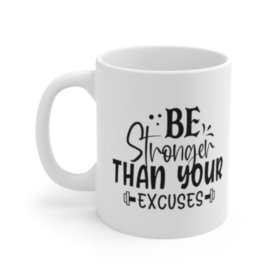 "Be Stronger Than Your Excuses" - Funny Double Sided Print - White Ceramic Mug 11oz