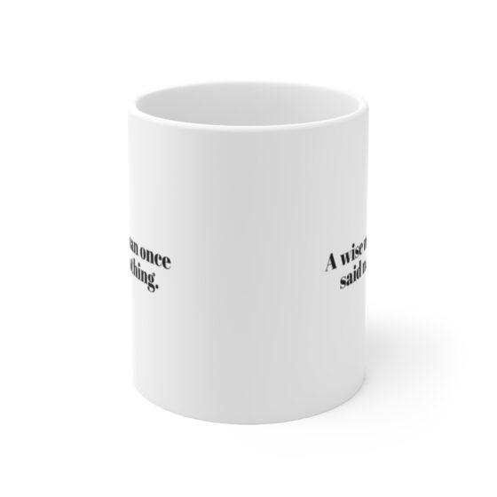 "A wise man once said nothing." - Funny Double Sided Print - White Ceramic Mug 11oz - Image 2