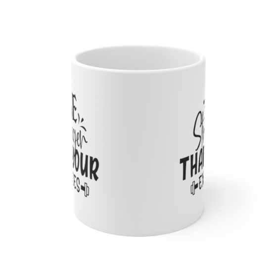 "Be Stronger Than Your Excuses" - Funny Double Sided Print - White Ceramic Mug 11oz - Image 2