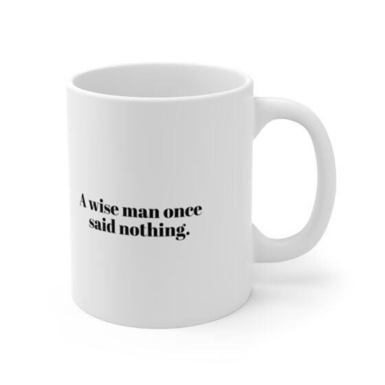 "A wise man once said nothing." - Funny Double Sided Print - White Ceramic Mug 11oz - Image 3