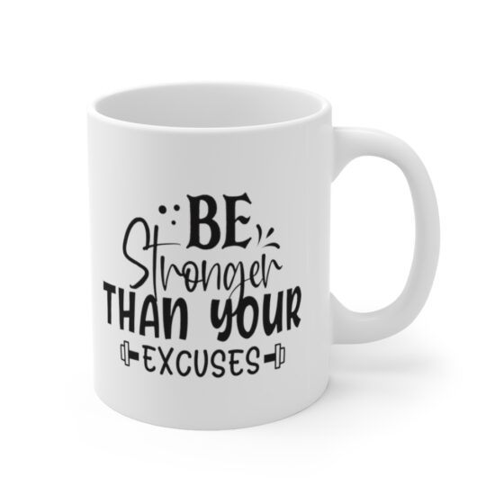 "Be Stronger Than Your Excuses" - Funny Double Sided Print - White Ceramic Mug 11oz - Image 3