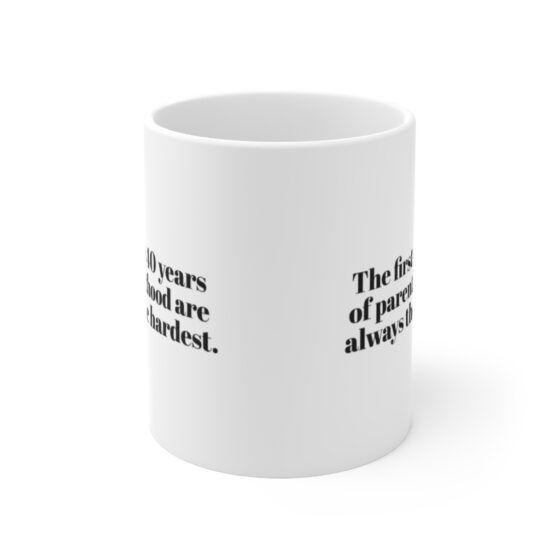 "The first 40 years of parenthood are always the hardest." - Funny Double Sided Print - White Ceramic Mug 11oz - Image 2