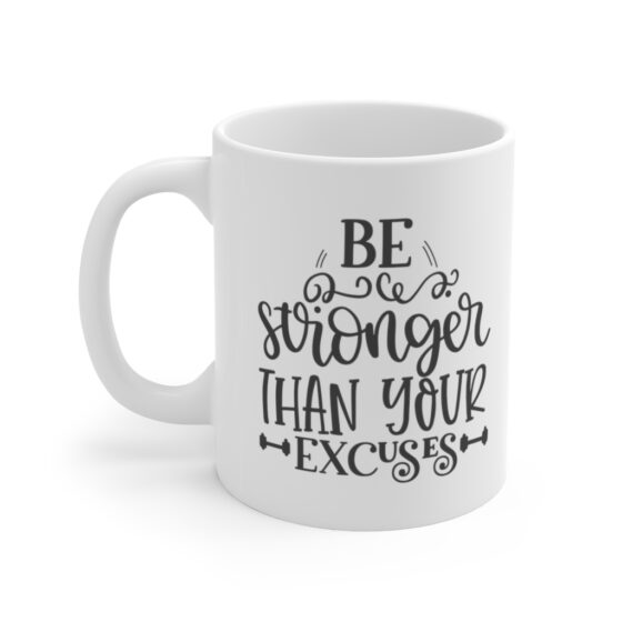 "Be Stronger Than Your Excuses" - Funny Double Sided Print - White Ceramic Mug 11oz