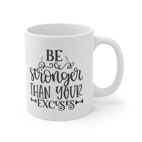 "Be Stronger Than Your Excuses" - Funny Double Sided Print - White Ceramic Mug 11oz - Image 3