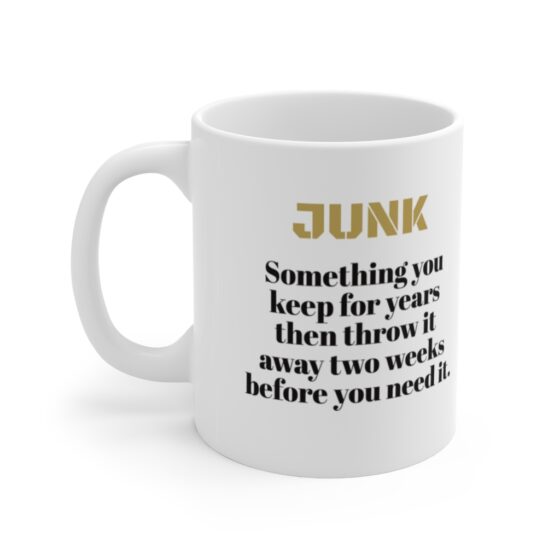 "Junk Something you keep for years then throw it away two weeks before you need it." - Funny Double Sided Print - White Ceramic Mug 11oz