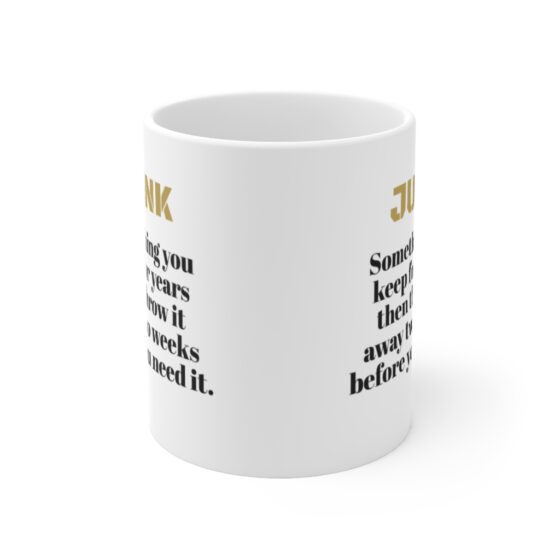 "Junk Something you keep for years then throw it away two weeks before you need it." - Funny Double Sided Print - White Ceramic Mug 11oz - Image 2