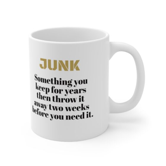 "Junk Something you keep for years then throw it away two weeks before you need it." - Funny Double Sided Print - White Ceramic Mug 11oz - Image 3