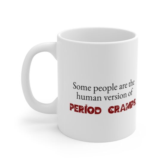 "Some people are the human version of period cramps." - Funny Double Sided Print - White Ceramic Mug 11oz