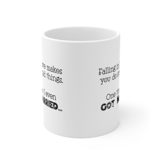 "Falling in love makes you do stupid things. One time I even got married..." - Funny Double Sided Print - White Ceramic Mug 11oz - Image 2