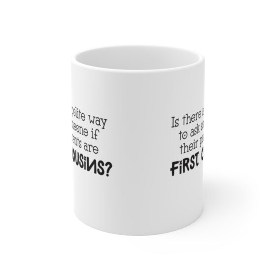 "Is there a polite way to ask someone if their parents are first cousins?" - Funny Double Sided Print - White Ceramic Mug 11oz - Image 2