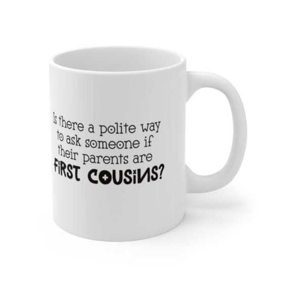 "Is there a polite way to ask someone if their parents are first cousins?" - Funny Double Sided Print - White Ceramic Mug 11oz - Image 3