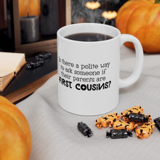 "Is there a polite way to ask someone if their parents are first cousins?" - Funny Double Sided Print - White Ceramic Mug 11oz - Image 7