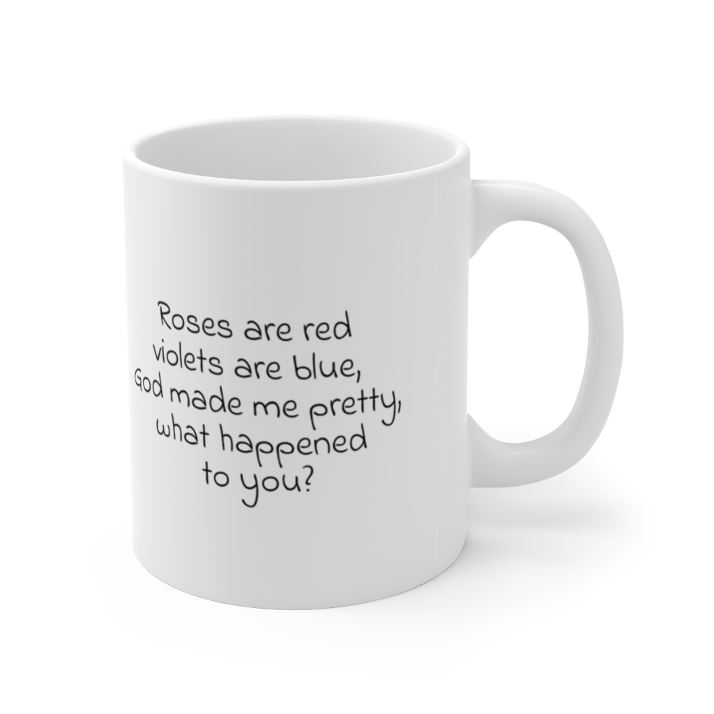 "Roses are red violets are blue, God made me pretty, what happened to you?" - Funny Double Sided Print - White Ceramic Mug 11oz - Image 3