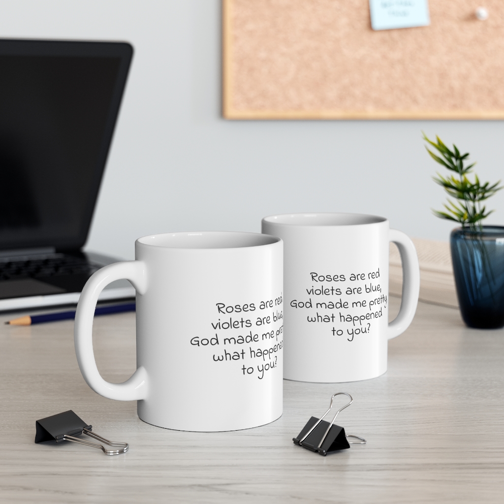 "Roses are red violets are blue, God made me pretty, what happened to you?" - Funny Double Sided Print - White Ceramic Mug 11oz - Image 5